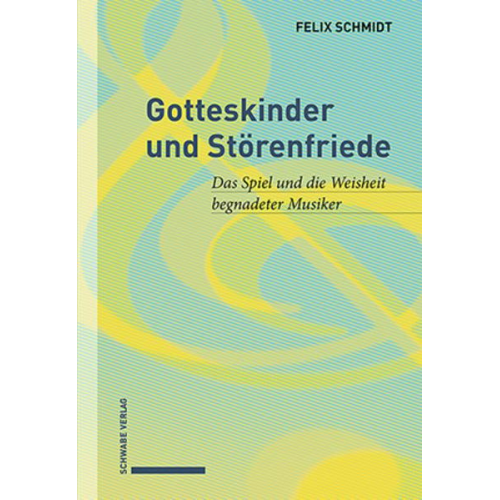 Felix Schmidt - Gotteskinder und Störenfriede