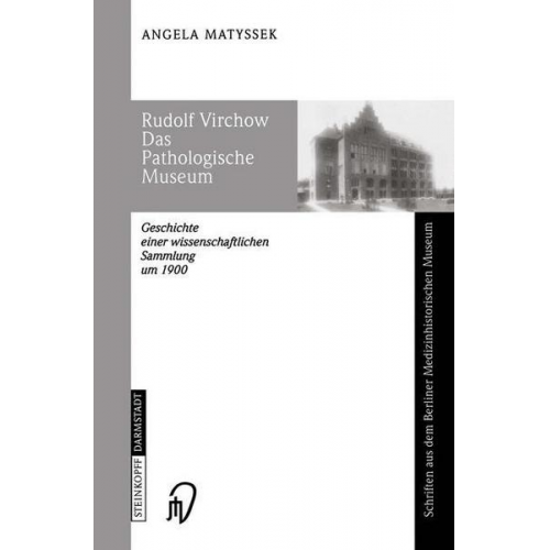 Angela Matyssek - Rudolf Virchow Das Pathologische Museum