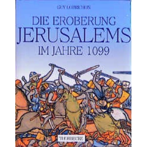 Guy Lobrichon - Die Eroberung Jerusalems im Jahre 1099