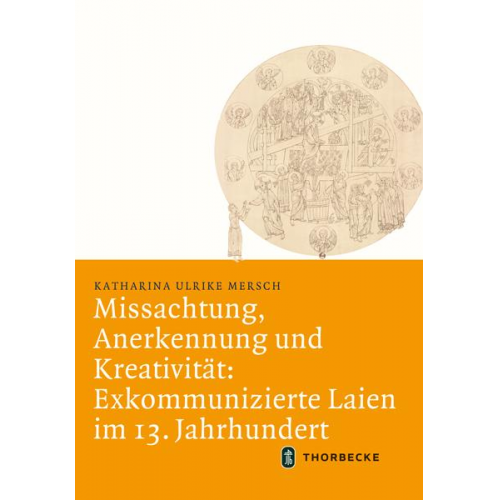 Katharina Ulrike Mersch - Missachtung, Anerkennung und Kreativität: Exkommunizierte Laien im 13. Jahrhundert