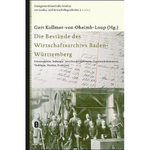 Gert Kollmer-von Oheim-Loup & Gert Kollmer-von Oheim Loup - Die Bestände des Wirtschaftsarchivs Baden-Württemberg