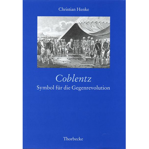 Christian Henke - Coblentz: Symbol für die Gegenrevolution
