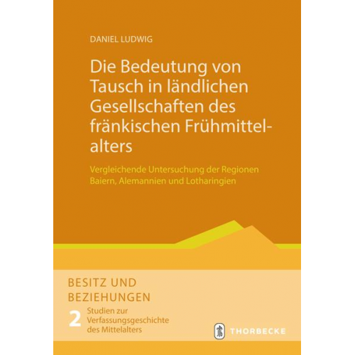 Daniel Ludwig - Die Bedeutung von Tausch in ländlichen Gesellschaften des fränkischen Frühmittelalters