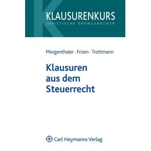 Gerd Morgenthaler & Friederike Frizen & Christian Trottmann - Klausuren aus dem Steuerrecht