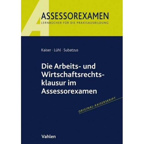 Jan Kaiser & Thorsten Lühl & Ulrich Subatzus - Die Arbeits- und Wirtschaftsrechtsklausur im Assessorexamen