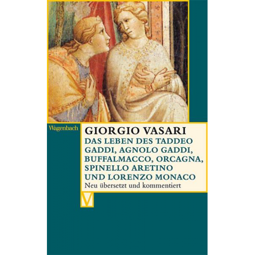 Giorgio Vasari - Das Leben des Taddeo Gaddi, Agnolo Gaddi, Buffalmacco, Orcagna, Spinello Aretino und Lorenzo Monaco