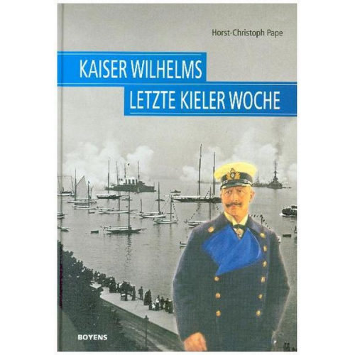 Horst-Christoph Pape - Kaiser Wilhelms letzte Kieler Woche