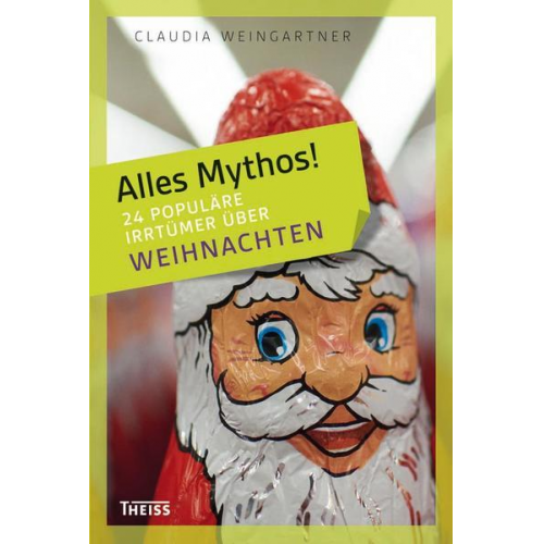 Claudia Weingartner - Alles Mythos! 24 populäre Irrtümer über Weihnachten