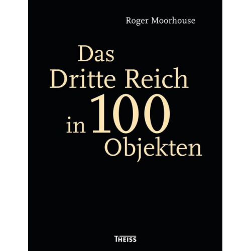 Roger Moorhouse - Das Dritte Reich in 100 Objekten