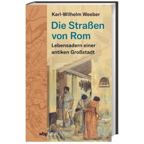 Karl-Wilhelm Weeber - Die Straßen von Rom
