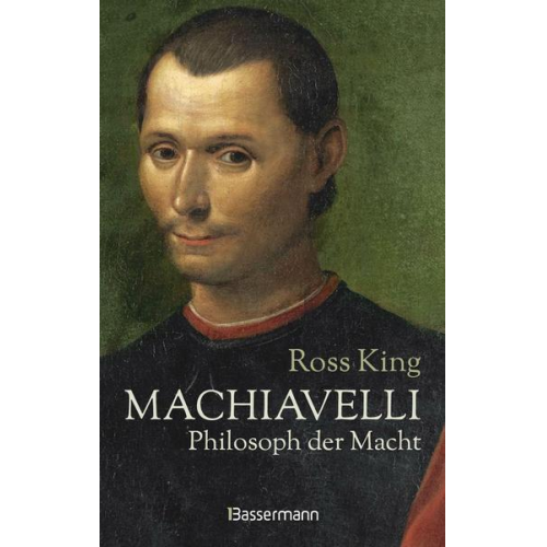 Ross King - Machiavelli - Philosoph der Macht