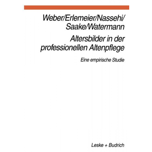 Georg Weber & Norbert Erlemeier & Armin Nassehi & Irmhild Saake & Lars Oliver Watermann - Altersbilder in der professionellen Altenpflege