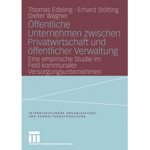 Thomas Edeling & Erhard Stölting & Dieter Wagner - Öffentliche Unternehmen zwischen Privatwirtschaft und öffentlicher Verwaltung