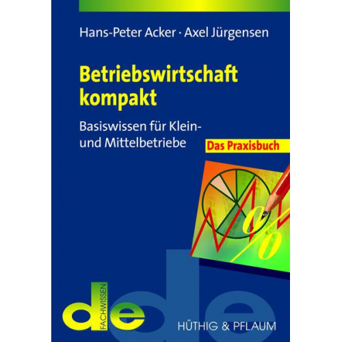 Hans P. Acker & Axel Jürgensen - Betriebswirtschaft kompakt - das Praxisbuch