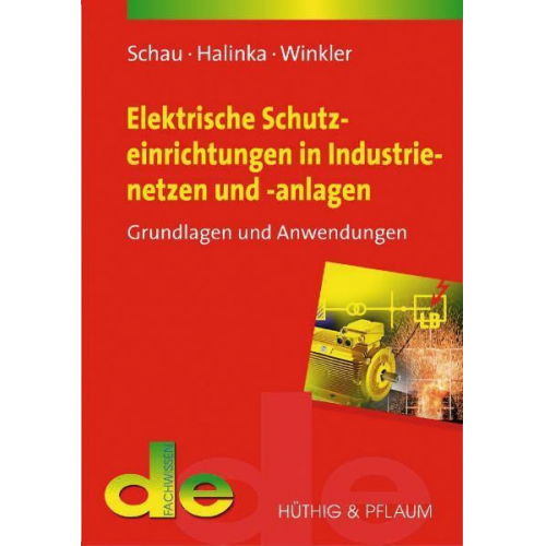 Holger Schau & Adrian Halinka & Wilibald Winkler - Elektrische Schutzeinrichtungen in Industrienetzen und -anlagen