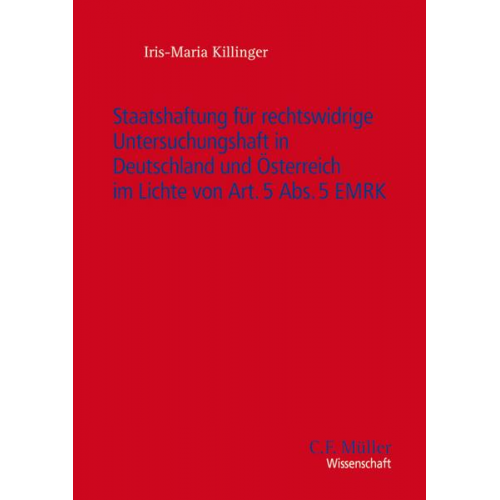 Iris-Maria Killinger - Staatshaftung für rechtswidrige Untersuchungshaft in Deutschland und Österreich im Lichte von Art. 5 Abs. 5 EMRK