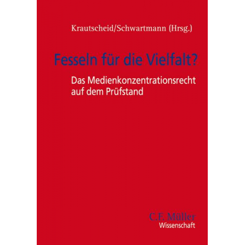 Mathias Döpfner & Dieter Dörr & Helmut Heinen & Bernhard Heitzer & Andreas Krautscheid - Fesseln für die Vielfalt? - Das Medienkonzentrationsrecht auf dem Prüfstand