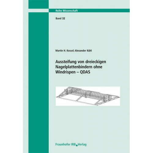 Martin H. Kessel & Alexander Kühl - Aussteifung von dreieckigen Nagelplattenbindern ohne Windrispen. QDAS.