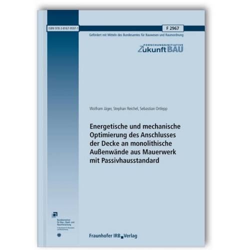 Wolfram Jäger & Stephan Reichel & Sebastian Ortlepp - Energetische und mechanische Optimierung des Anschlusses der Decke an monolithische Außenwände aus Mauerwerk mit Passivhausstandard. Abschlussbericht.