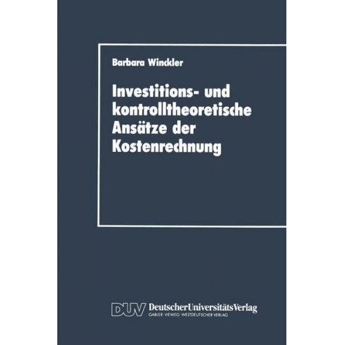 Barbara Winckler - Investitions- und kontrolltheoretische Ansätze der Kostenrechnung