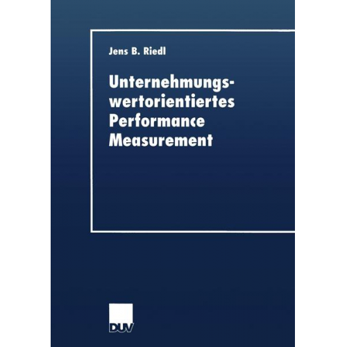 Jens B. Riedl - Unternehmungswertorientiertes Performance Measurement