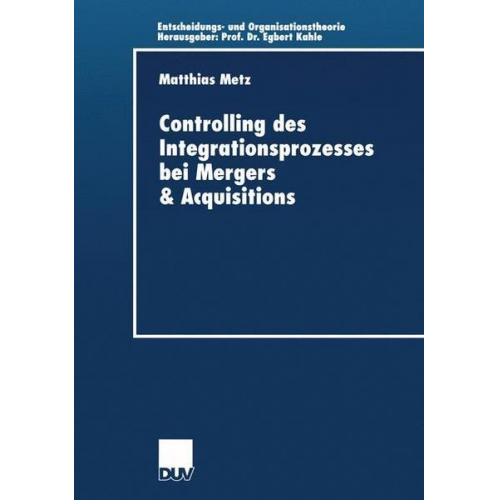 Matthias Metz - Controlling des Integrationsprozesses bei Mergers & Acquisitions