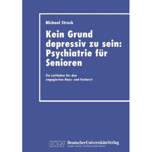 Michael Struck - Kein Grund depressiv zu sein: Psychiatrie für Senioren