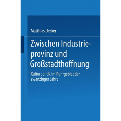 Matthias Uecker - Zwischen Industrieprovinz und Großstadthoffnung