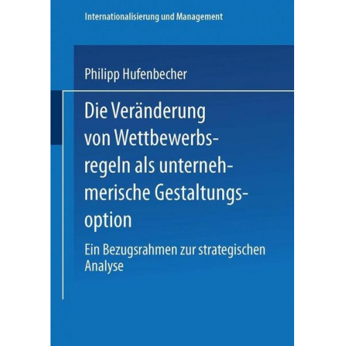 Philipp Hufenbecher - Die Veränderung von Wettbewerbsregeln als unternehmerische Gestaltungsoption