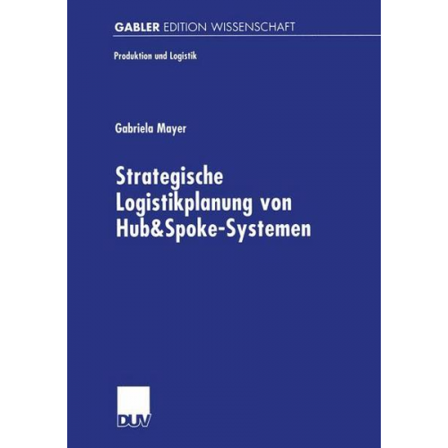 Gabriela Mayer - Strategische Logistikplanung von Hub&Spoke-Systemen