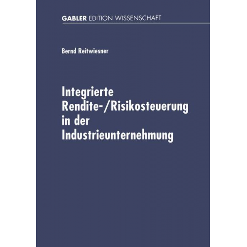 Bernd Reitwiesner - Integrierte Rendite-/Risikosteuerung in der Industrieunternehmung