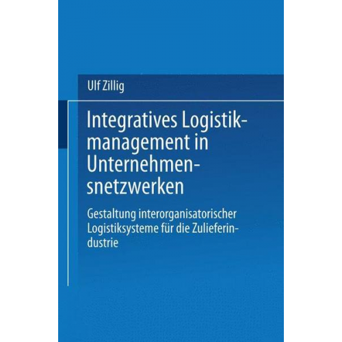 Ulf Zillig - Integratives Logistikmanagement in Unternehmensnetzwerken