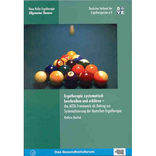 Kathrin Reichel - Ergotherapie systematisch beschreiben und erklären - das AOTA Framework als Beitrag zur Systematisierung der deutschen Ergotherapie