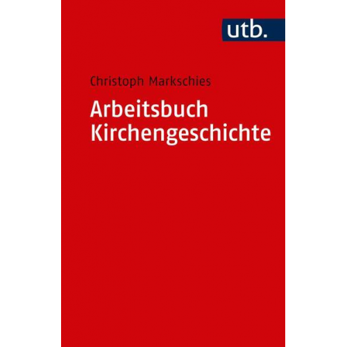 Christoph Markschies - Arbeitsbuch Kirchengeschichte