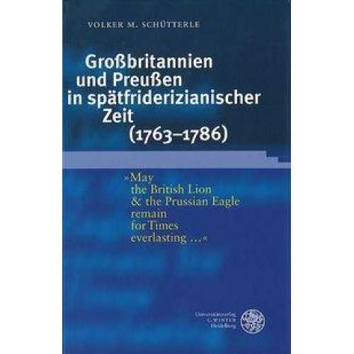 Volker M. Schütterle - Großbritannien und Preußen in spätfriderizianischer Zeit (1763-1786)