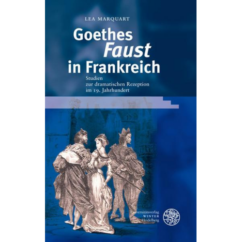 Lea Marquart - Goethes 'Faust' in Frankreich. Ereignis Weimar-Jena. Kultur um 1800. Ästhetische Forschungen,  Band 27