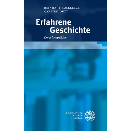 Reinhart Koselleck & Carsten Dutt - Erfahrene Geschichte