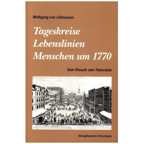 Wolfgang Löhneysen - Tageskreise - Lebenslinien. Menschen um 1770