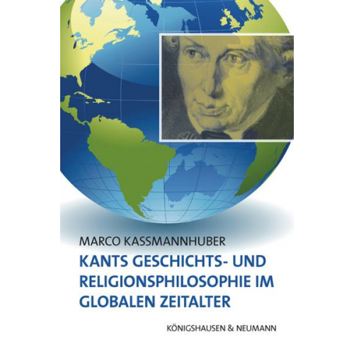 Marco Kassmannhuber - Kants Geschichts- und Religionsphilosophie im Globalen Zeitalter