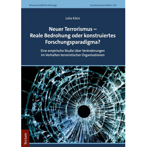 Julia Klein - Neuer Terrorismus – Reale Bedrohung oder konstruiertes Forschungsparadigma?