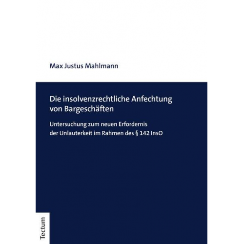 Max Justus Mahlmann - Die insolvenzrechtliche Anfechtung von Bargeschäften