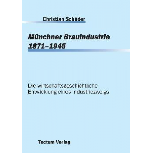 Christian Schäder - Münchner Brauindustrie 1871-1945