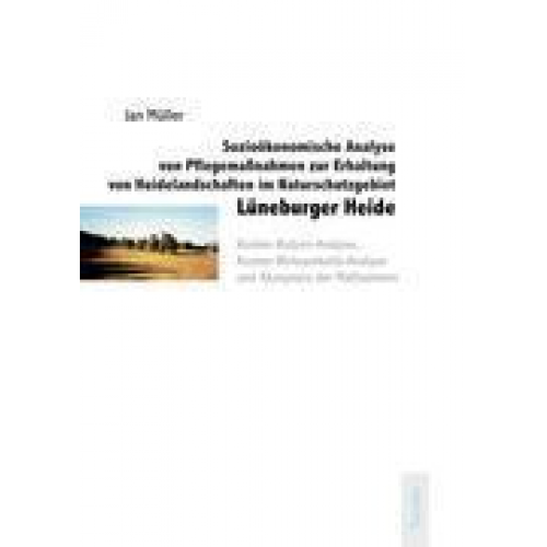 Jan Müller - Sozioökonomische Analyse von Pflegemaßnahmen zur Erhaltung von Heidelandschaften im Naturschutzgebiet Lüneburger Heide