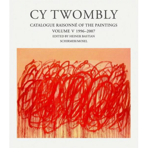 Cy Twombly - Catalogue Raisonné of the Paintings