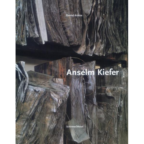 Daniel Arasse - Anselm Kiefer: Die große Monographie