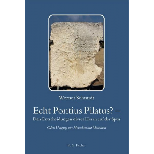 Werner Schmidt - Echt Pontius Pilatus? – Den Entscheidungen dieses Herrn auf der Spur