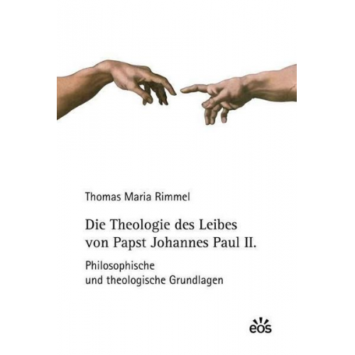 Thomas Maria Rimmel - Die Theologie des Leibes von Papst Johannes Paul II.