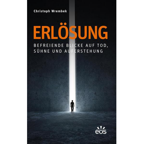 Christoph Wrembek - Erlösung - Befreiende Blicke auf Tod, Sühne und Auferstehung