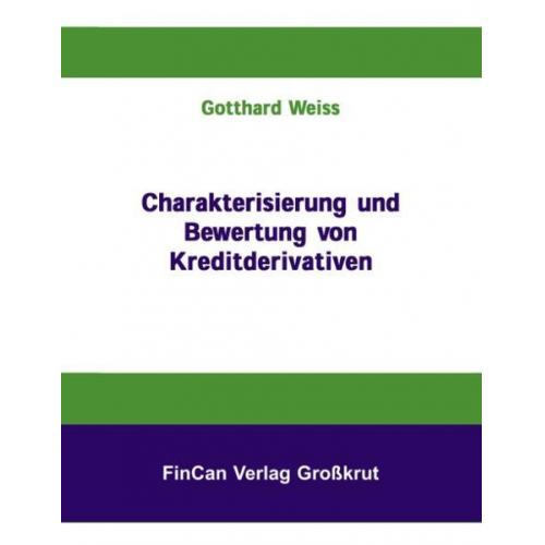 Gotthard Weiss - Charakterisierung und Bewertung von Kreditderivativen