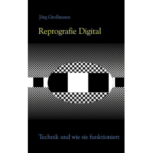 Jörg Grossmann - Reprografie - Digital-Technik und wie sie funktioniert